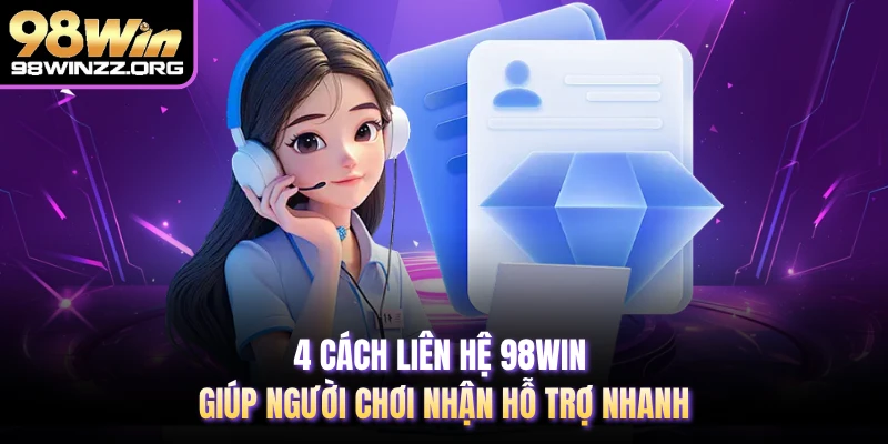 4 cách liên hệ 98WIN giúp người chơi nhận hỗ trợ nhanh 