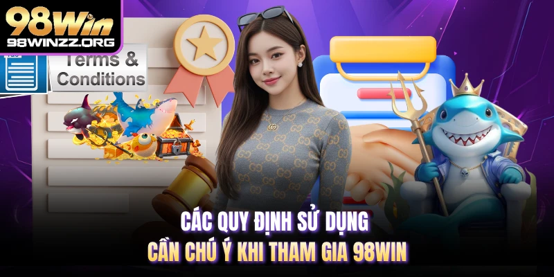 Các quy định sử dụng cần chú ý khi tham gia 98WIN