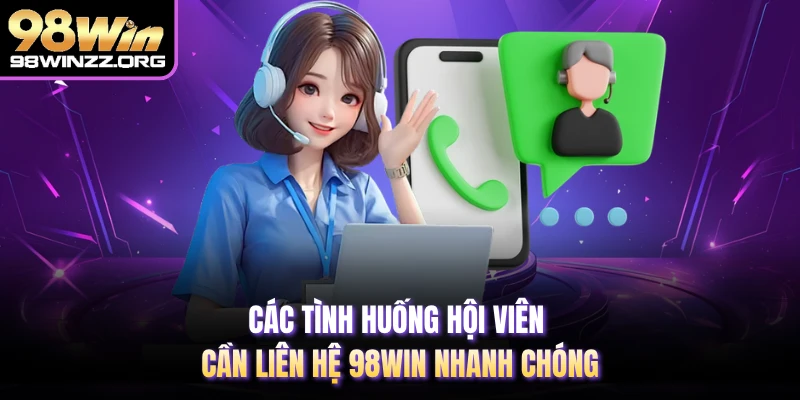 Các tình huống hội viên cần liên hệ 98WIN nhanh chóng 