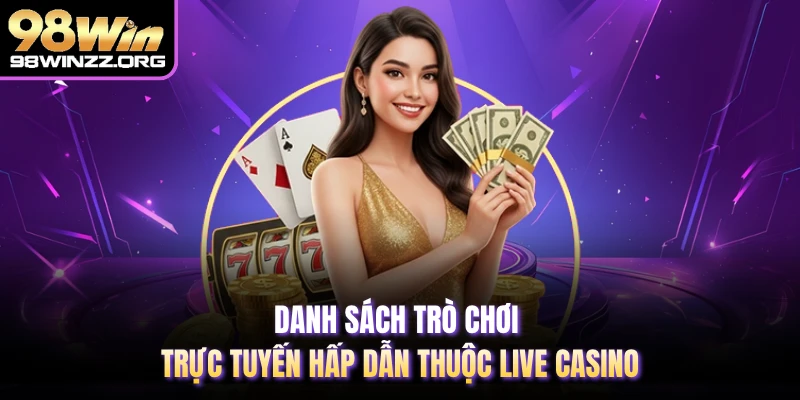 Danh sách trò chơi trực tuyến hấp dẫn thuộc Live Casino