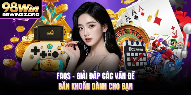 FAQs - Giải đáp các vấn đề băn khoăn dành cho bạn