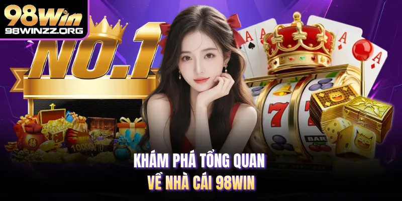 Khám phá tổng quan về nhà cái 98WIN