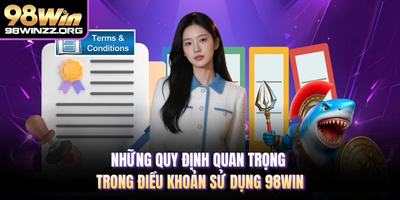 Những quy định quan trọng trong điều khoản sử dụng 98WIN 