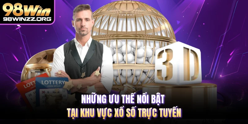 Những ưu thế nổi bật tại khu vực xổ số trực tuyến