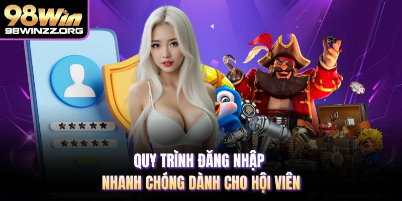 Quy trình đăng nhập nhanh chóng dành cho hội viên