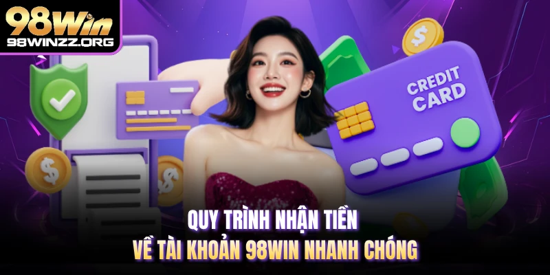 Quy trình nhận tiền về tài khoản 98WIN nhanh chóng