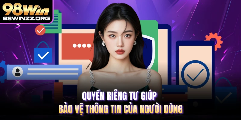 Quyền riêng tư giúp bảo vệ thông tin của người dùng