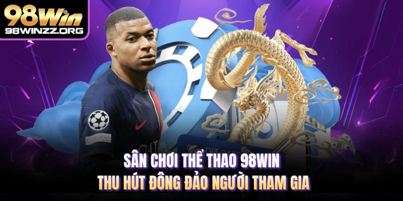 Sân chơi thể thao 98WIN thu hút đông đảo người tham gia 