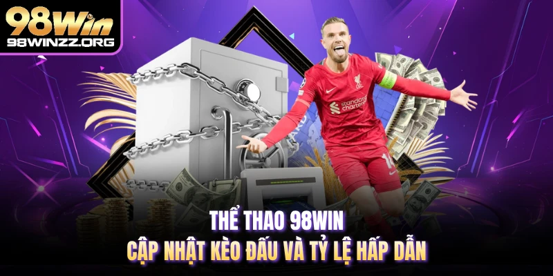 Thể thao 98WIN mang đến nhiều trải nghiệm hấp dẫn