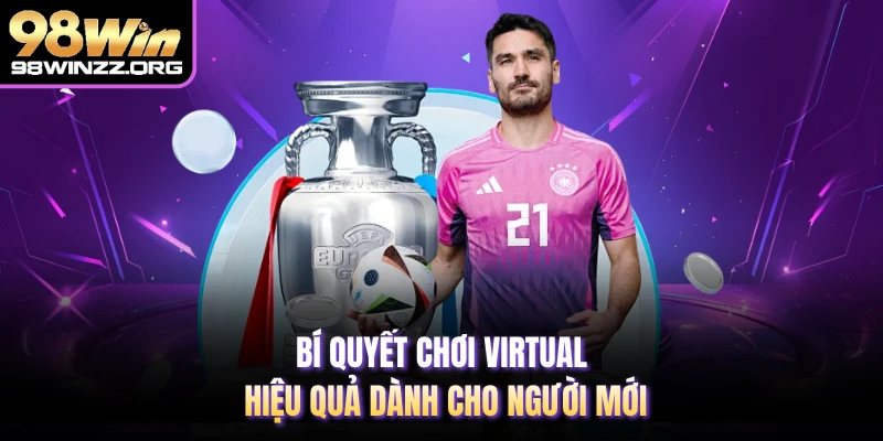Bí quyết chơi Virtual hiệu quả dành cho người mới
