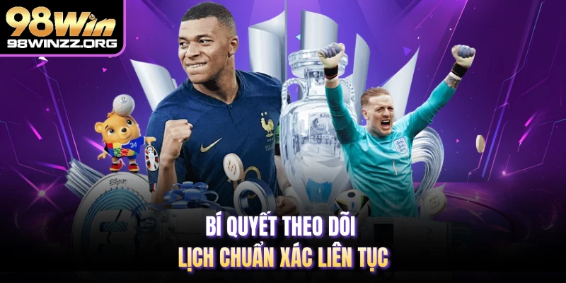 Bí quyết theo dõi lịch chuẩn xác liên tục