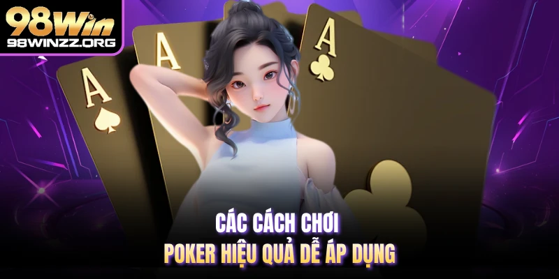 Các cách chơi poker hiệu quả dễ áp dụng