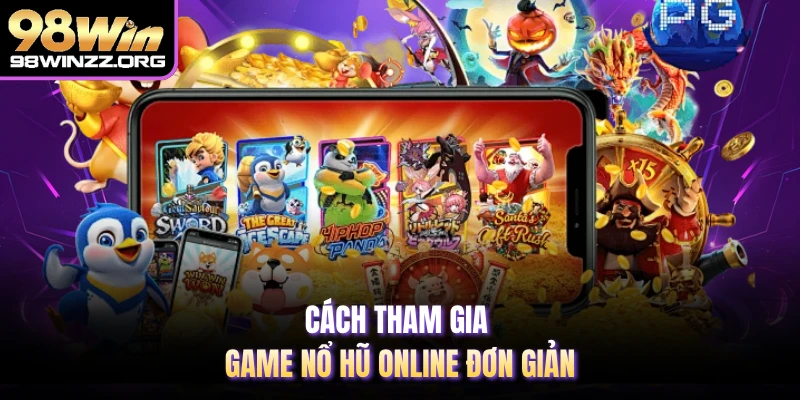 Cách tham gia game nổ hũ online đơn giản 