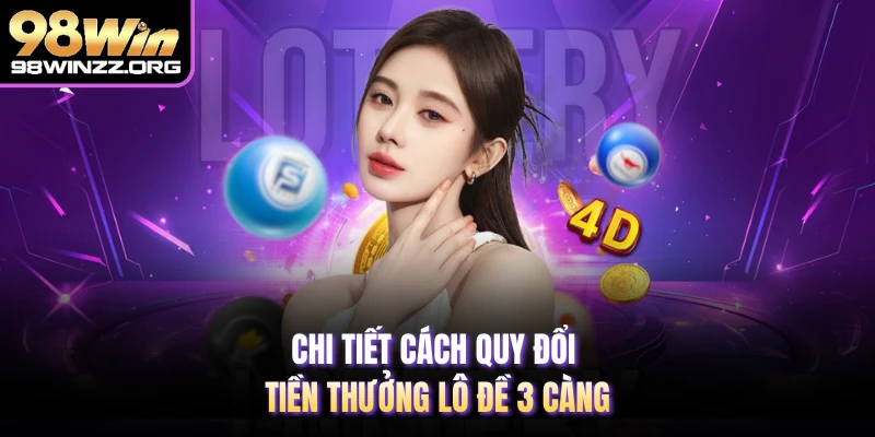 Chi tiết cách quy đổi tiền thưởng lô đề 3 càng 