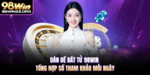 Dàn Đề Bất Tử 98WIN - Tổng Hợp Số Tham Khảo Mỗi Ngày