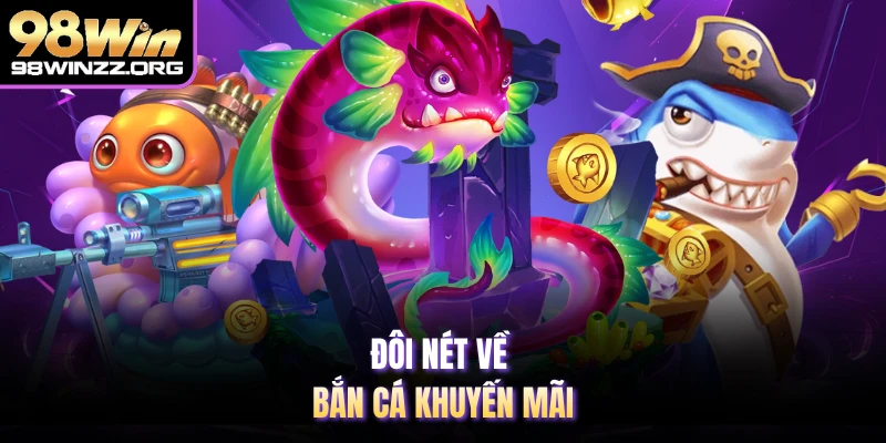 Đôi nét về bắn cá khuyến mãi