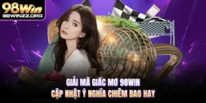 Giải Mã Giấc Mơ 98WIN - Cập Nhật Ý Nghĩa Chiêm Bao Hay