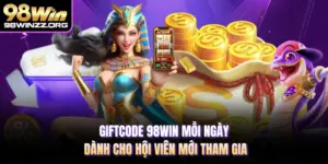 Giftcode 98WIN Mỗi Ngày Dành Cho Hội Viên Mới Tham Gia