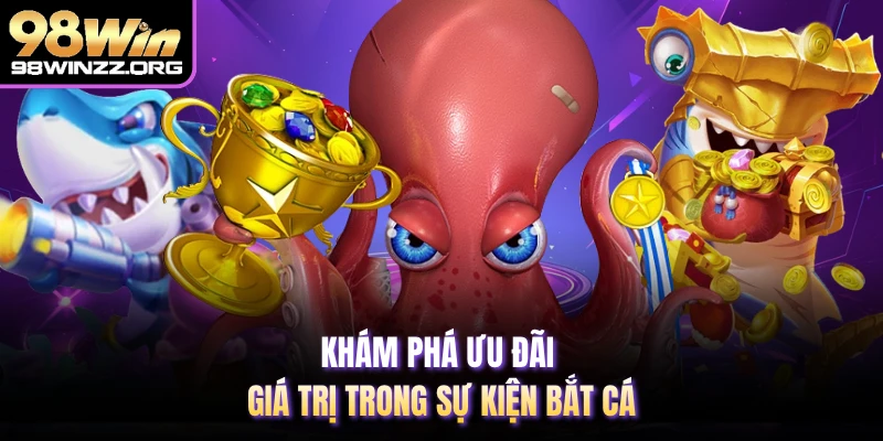 Khám phá ưu đãi giá trị trong sự kiện bắt cá