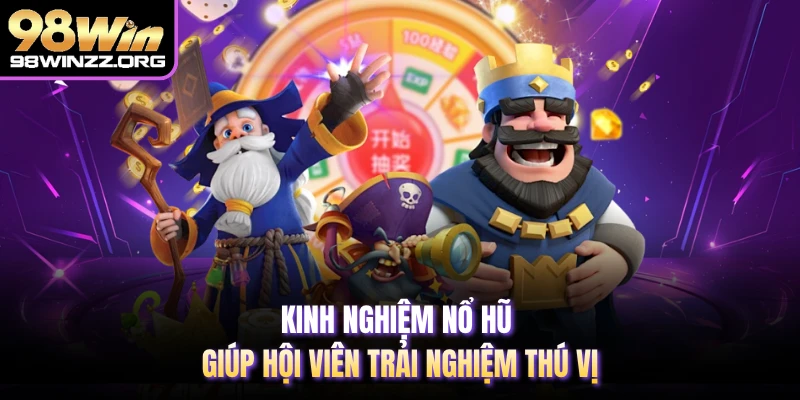 Kinh nghiệm nổ hũ giúp hội viên trải nghiệm thú vị
