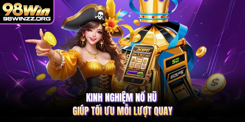 Kinh nghiệm nổ hũ giúp tối ưu mỗi lượt quay