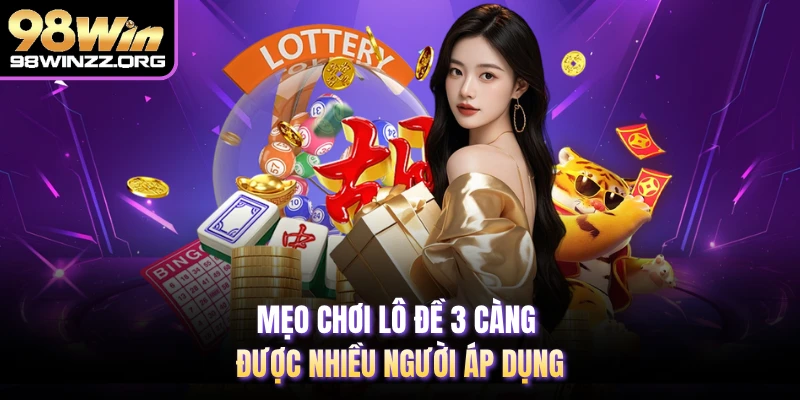 Mẹo chơi lô đề 3 càng được nhiều người áp dụng 