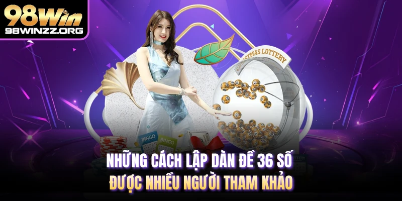 Những cách lập dàn đề 36 số được nhiều người tham khảo