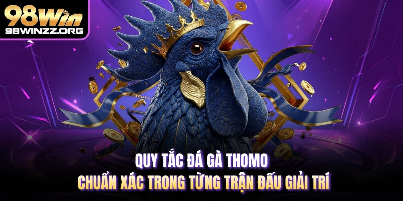 Quy tắc đá gà Thomo chuẩn xác trong từng trận đấu giải trí 
