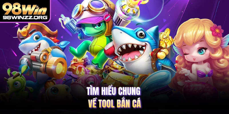 Tìm hiểu chung về tool bắn cá 