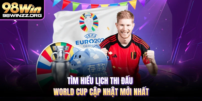 Tìm hiểu lịch thi đấu world cup cập nhật mới nhất 