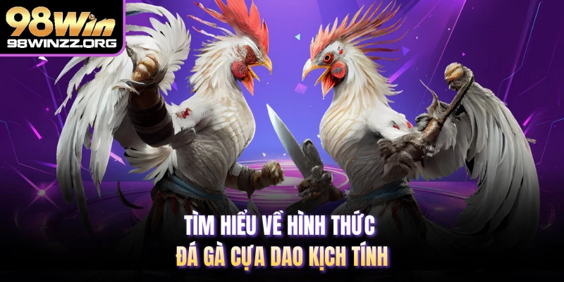 Tìm hiểu về hình thức đá gà cựa dao kịch tính 
