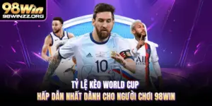 Tỷ Lệ Kèo World Cup Hấp Dẫn Nhất Dành Cho Người Chơi 98WIN