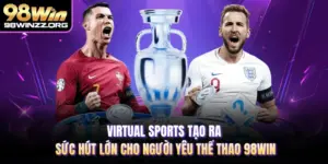 Virtual Sports Tạo Ra Sức Lớn Cho Người Yêu Thể Thao 98WIN